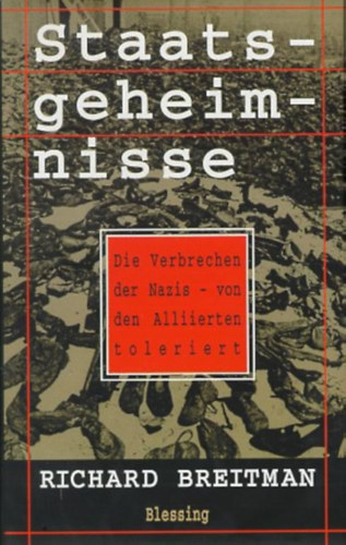 Richard Breitman - Staatsgeheimnisse. Die Verbrechen der Nazis - von den Alliierten toleriert