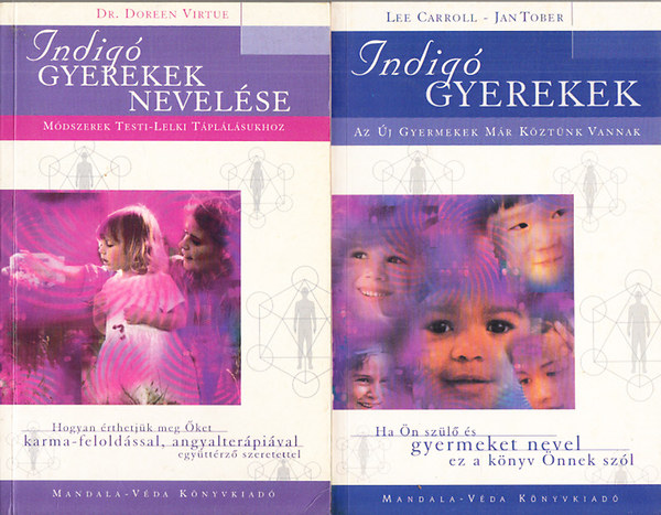 Lee Carroll - Doreen Virtue Jan Tober - Indig gyerekek + Indig gyerekek nevelse :Mdszerek testi-lelki tpllsukhoz. Hogyan rthetjk meg ket karma-feloldssal, angyalterpival, egyttrz szeretettel