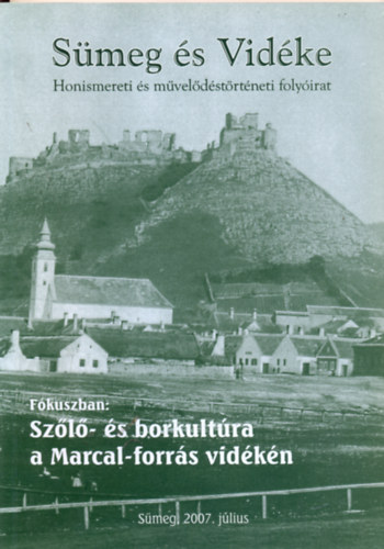 Miklsi-Sikes Csaba  (szerk.) - Smeg s vidke - Honismereti s mveldstrtneti tematikus folyirat 2007. I. 1. Fkuszban: Szl- s borkultra a Marcal-forrs vidkn