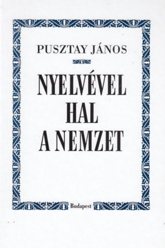 Pusztay Jnos - Nyelvvel hal a nemzet
