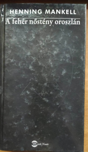 Henning Mankell - A Feh�r n�st�ny oroszl�n