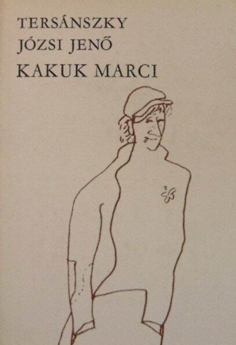 S�k Csaba  Ters�nszky J�zsi Jen� (szerk.) - Kakuk Marci - Ters�nszky J. Jen� v�logatott m�vei (Ruszka Gyuri�k kar�csonya / Kakuk Marci ifj�s�ga / Az amerikai �r�ks�g / Kakuk Marci a zend�l�k k�zt / Kakuk Marci vad�szkalandja / Kakuk Marci h�ssz�n�sz / Kakuk Marci kortes�ton