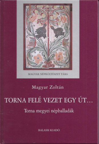 Magyar Zoltn - Torna fel vezet egy t... - Torna megyei npballadk