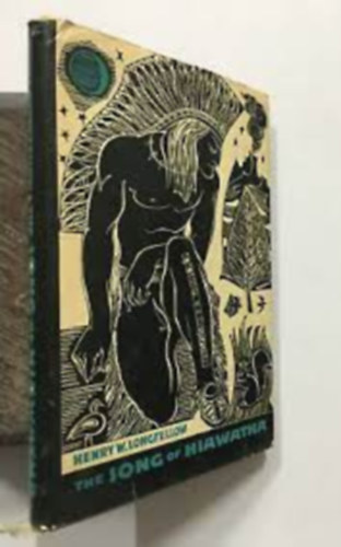 Henry W. Longfellow - The Song of Hiawatha - A Hiawatha-�nek - An Epic Poem by Henry W. Longfellow/Henry W. Longfellow epikus k�ltem�nye