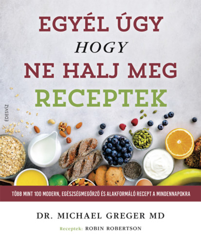 Michael Greger - Egyl gy, hogy ne halj meg - Receptek