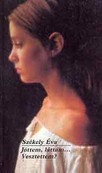 Székely Éva - Jöttem, láttam...Vesztettem?