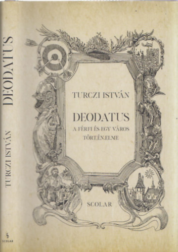 Turczi Istvn - Deodatus - A frfi s egy vros trtnelme (DEDIKLT!)