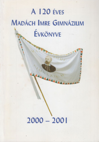 Szentkeressy Krolyn  (szerk.) - A 120 ves Madch Imre Gimnzium vknyve 2000-2001
