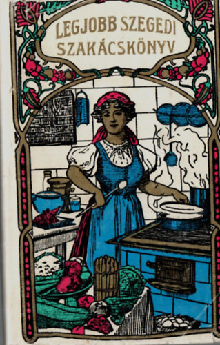 Sárosi Bella - Legjobb szegedi szakácskönyv (reprint)