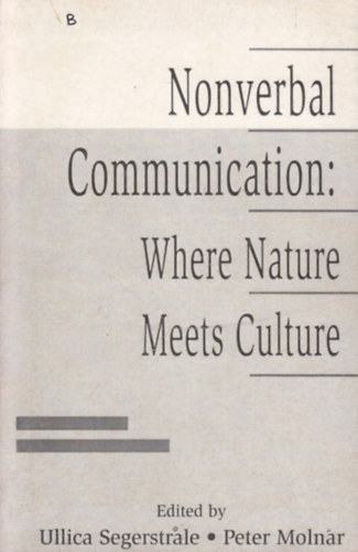 Peter Molnar Ullica Segerstrale - Nonverbal Communication: Where Nature Meets Culture(Nonverblis kommunikci: Ahol a termszet tallkozik a kultrval)