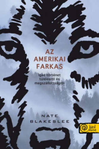 Nate Blakeslee - Az amerikai farkas - Igaz trtnet tllsrl s megszllottsgrl