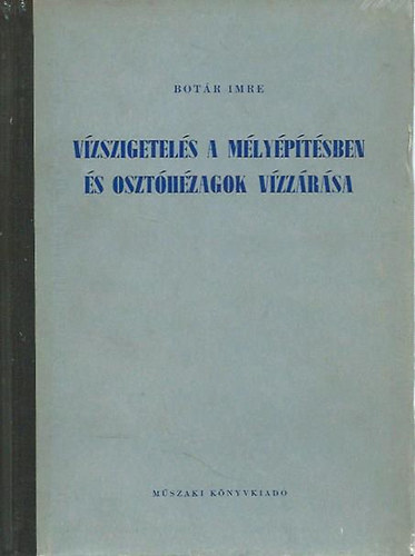 Bot�r Imre - V�zszigetel�s a m�ly�p�t�sben �s oszt�h�zagok v�zz�r�sa