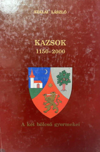 Szalai László - Kazsok 1150-2000 - A két bölcső gyermekei