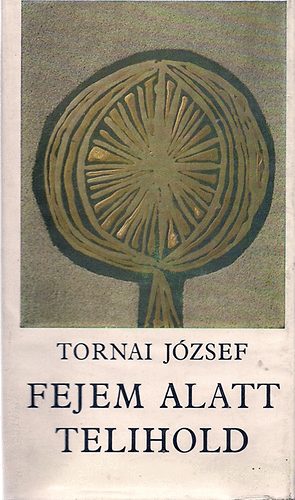 Tornai J�zsef - Fejem alatt telihold