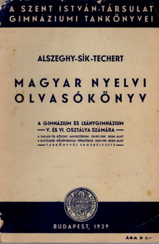 Dr. S�k S�ndor, Dr Techert J�zsef Alszeghy Zsolt - Magyar nyelvi olvas�k�nyv - A Gimn�zium �s Le�nygimn�zium  -V. �s VI. oszt�lya sz�m�ra