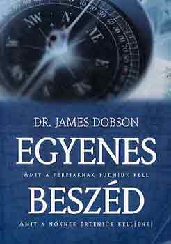 Dr. James Dobson - Egyenes besz�d (amit a f�rfiaknak tudniuk kell, amit a n�knek...)