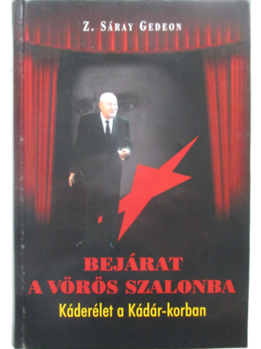 Z. Sáray Gedeon - Bejárat a Vörös szalonba (Káderélet a Kádár-korban)