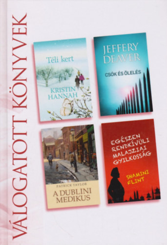 Kristin Hannah . Jeffery Deaver . Patrick Taylor . Shamini Flint - Tli kert / Csk s lels / A dublini medikus / Egszen rendkvli malajziai gyilkossg (Reader's Digest vlogatott knyvek)