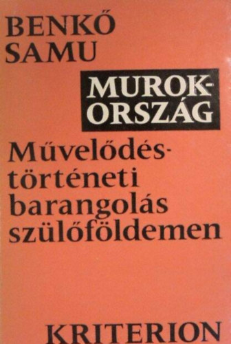 Benkő Samu - Murokország (Művelődéstörténeti barangolás szülőföldemen)