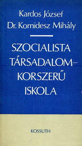 Kardos; Dr. Kornidesz - Szocialista t�rsadalom - Korszer� iskola