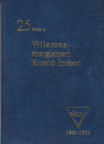 Dr. Vajta Mikl�s (szerk.) - 25 �ves a Villamosenergiaipari Kutat� Int�zet 1949-1974