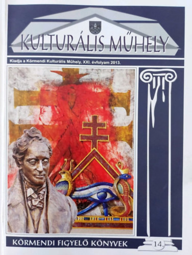 Dr. Dienes Lszl, Ery Ferenc, Farkas Jzsef, Kkesi Istvn Gbor, Joe Meszes, Mosonyi Andrs, Mricz Pter , dr. Nagy Zoltn Dniel Emil (szerk.) - Kulturlis mhely XXI. vf. 2013.