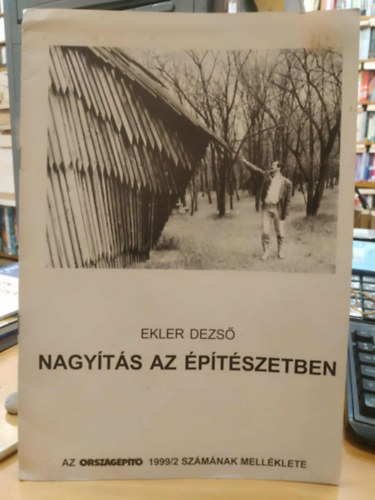 Ekler Dezső - Nagyítás az építészetben - Az Országépítő 1999/2 számának melléklete