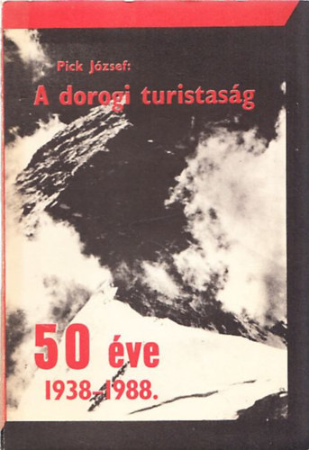 Pick J�zsef - A dorogi turistas�g 50 �ve-1938-1988
