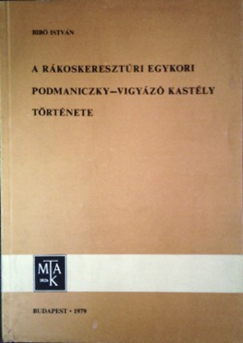 Bib� Istv�n - A r�koskereszt�ri egykori Podmaniczky-Vigy�z� kast�ly t�rt�nete