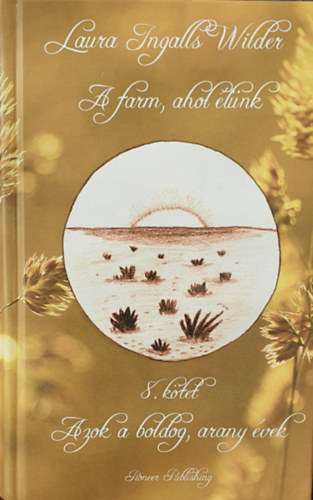 Laura Ingalls Wilder - A farm ahol �l�nk 8. - Azok a boldog, arany �vek