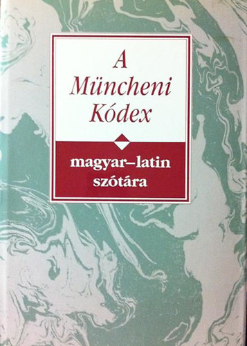 Nyri Antal (szerkesztette) - A Mncheni Kdex magyar-latin sztra