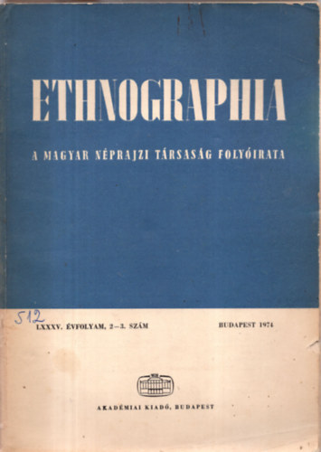 F�ldes L�szl�  (szerk.) - Ethnographia - A Magyar N�prajzi T�rsas�g foly�irata  LXXXV. �vfolyam 1974/ 2-3.. sz�m