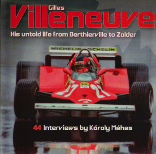 Kroly Mhes - Gilles Villeneuve - His untold life from Berthierville to  Zolder
