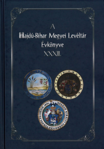 Radics Kálmán (szerkesztő) - A Hajdú-Bihar Megyei Levéltár évkönyve XXXIII.