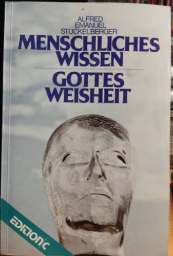 Alfred Emanuel St�ckelberger - Menschliches Wissen - Gottes Weisheit