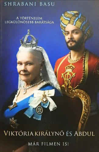 Shrabani Basu - Viktria kirlyn s Abdul  -  A trtnelem legklnsebb bartsga/A kirlyn legkzelebbi bartjnak igaz trtnete