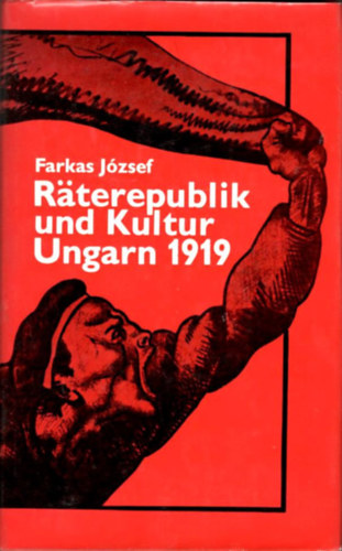 J�zsef Farkas szerk. - R�terepublik und Kultur Ungarn 1919.