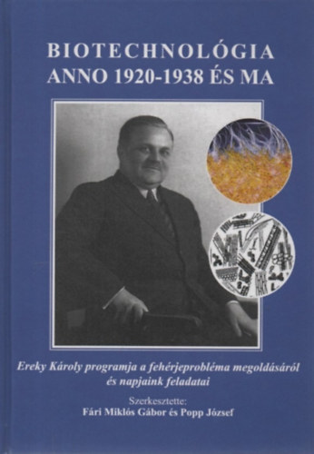 Popp Jzsef Fri Mikls Gbor - Biotechnolgia - anno 1920-1938 s ma - Ereky Kroly programja a fehrjeproblma megoldsrl s napjaink feladatai