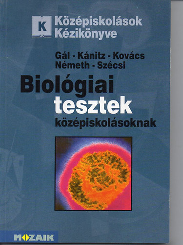 Gál Béla; Dr. Kánitz József; Dr. Kovács László; Dr. Németh Endre; Szécsi Szilveszter - Biológiai tesztek középiskolásoknak