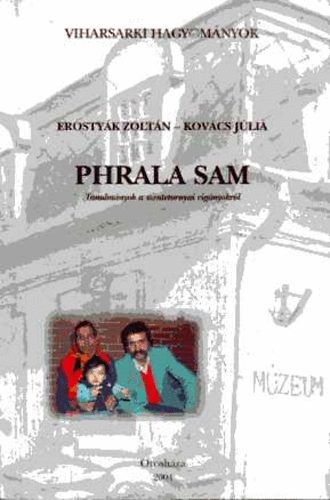 Erosty�k Zolt�n; Kov�cs J�lia - Phrala sam: Tanulm�nyok a szentetornyai cig�nyokr�l (Viharsarki Hagy.)