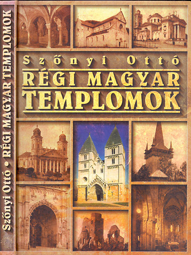 Szőnyi Ottó - Régi magyar templomok - ALTE UNGARISCHE KIRCHEN/ANCIENNES ÉGLISES HONGROISES/HUNGARIAN CHURCHES OF YORE
