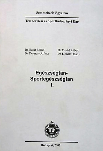 Frenkl Róbert dr.; Mohácsi János; Botár Zoltán dr.; Kereszty Alfonz dr. - Egészségtan-sportegészségtan I-II.