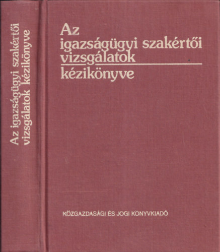 Dr. Molnár Gyula (szerk.) - Az igazságügyi szakértői vizsgálatok kézikönyve