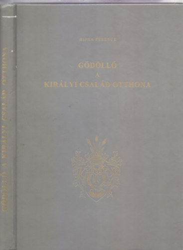 Írta: Ripka Ferencz - Gödöllő, a királyi család otthona (Jókai Mór előszavával - Reprint)