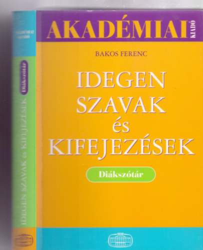 A diákszótár anyagát összeállította: Kulcsár Zsuzsanna Főszerkesztő: Bakos Ferenc - Idegen szavak és kifejezések - Diákszótár