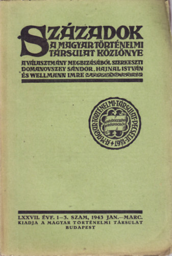 SZZADOK. A MAGYAR TRTNELMI TRSULAT KZLNYE. LXXVII. VF. 1-3. SZAM, 1943 JAN.-MARC.
