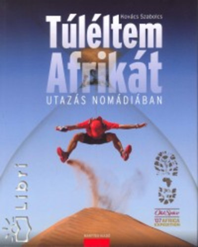 Kovács Szabolcs - Túléltem Afrikát - Utazás Nomádiában