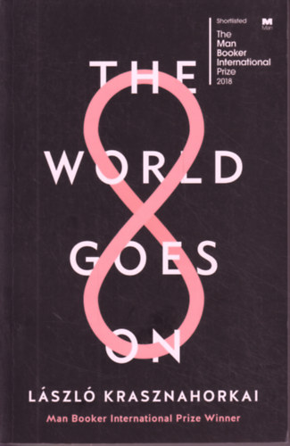 László Krasznahorkai - The World Goes On