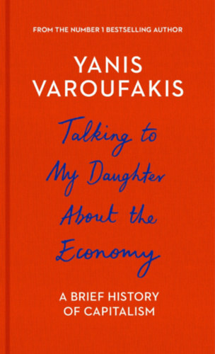 Yanis Varoufakis - Talking to My Daughter about the Economy: A Brief History of Capitalism