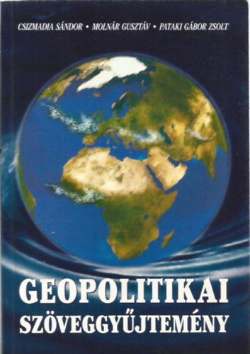 Moln�r Guszt�v, Pataki G�bor Zsolt Csizmadia S�ndor - Geopolitikai sz�veggy�jtem�ny